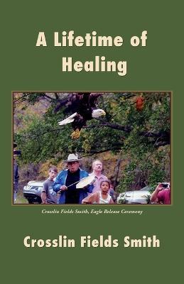 A Lifetime of Healing - Crosslin Fields Smith - cover