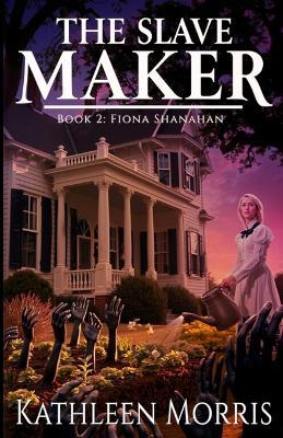 The Slave Maker - Kathleen Morris - cover