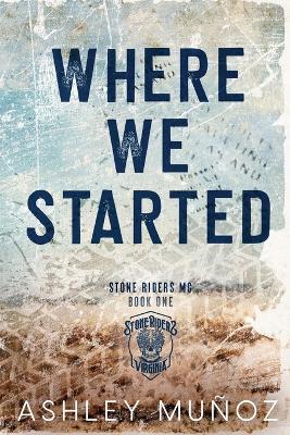 Where We Started: A Smalltown MC Romance - Ashley Munoz - cover