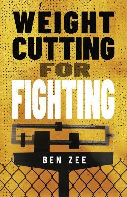 Weight Cutting for Fighting - Ben Zee - cover