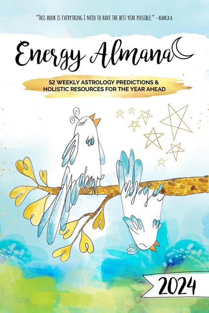 2024 Energy Almanac: 52 Weekly Astrology Predictions & Holistic Resources For The Year Ahead