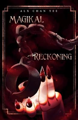 Magikal Reckoning - Alx Chan Yee - cover