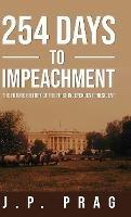 254 Days to Impeachment: The Future History of the First Independent President - J P Prag - cover