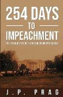254 Days to Impeachment: The Future History of the First Independent President - J P Prag - cover