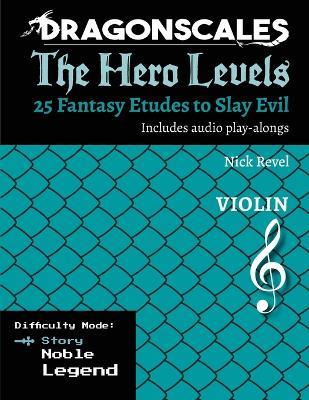 DragonScales, The Hero Levels, Violin Story: 25 Fantasy Etudes to Slay Evil for violin, viola, and cello in multiple difficulty modes - Nicholas Revel - cover