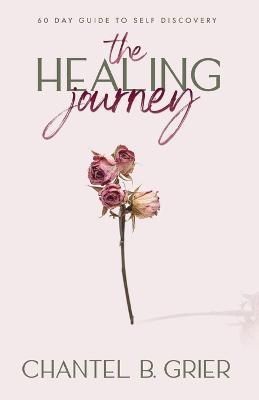 The Healing Journey: 60 Day Self Discovery Guide - Chantel B Grier - cover