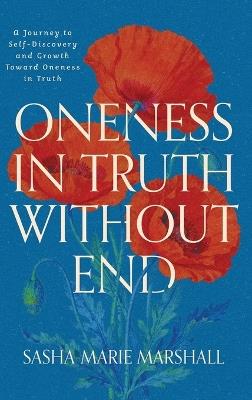 Oneness in Truth Without End: A Journey to Self-Discovery and Growth Toward Oneness in Truth - Marshall - cover