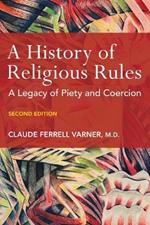 A History of Religious Rules: A Legacy of Piety and Coercion