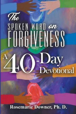 The Spoken Word on Forgiveness. A 40-Day Devotional - Rosemarie Downer - cover