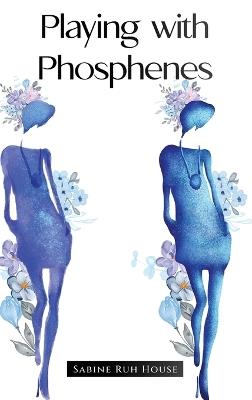 Playing with Phosphenes - Sabine Ruh House - cover