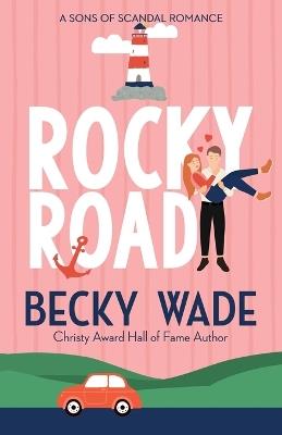 Rocky Road: A Sweet "Fake Relationship" Romance - Becky Wade - cover