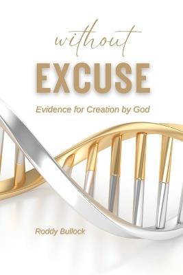 Without Excuse: Evidence for Creation by God - Roddy Bullock - cover