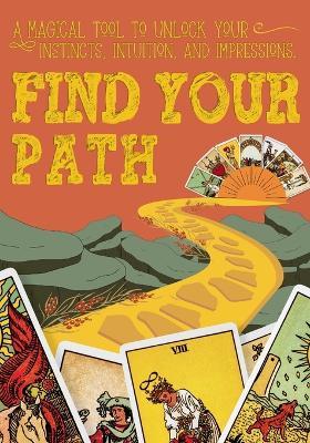 Find Your Path: A magical tool to unlock your instincts, intuition, and impressions. - Robin Ginther-Venneri - cover
