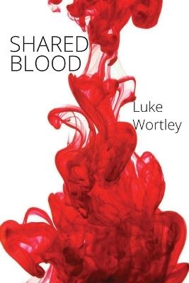 Shared Blood - Luke Wortley - cover