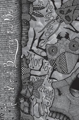 This World Belongs to Us: An Anthology of Horror Stories about Bugs - Cynthia Pelayo,Kealan Patrick Burke,Laurel Hightower - cover