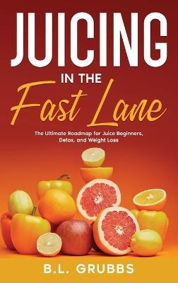 Juicing in the Fast Lane - B L Grubbs - cover