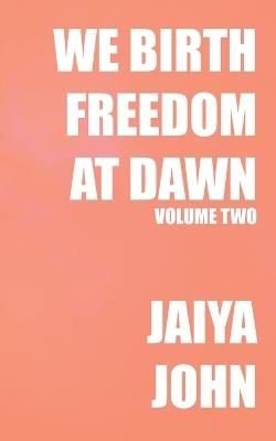 We Birth Freedom at Dawn: Volume Two - Jaiya John - cover