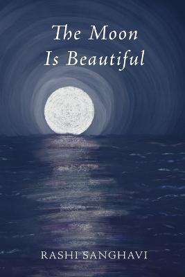 The Moon Is Beautiful - Rashi Sanghavi - cover