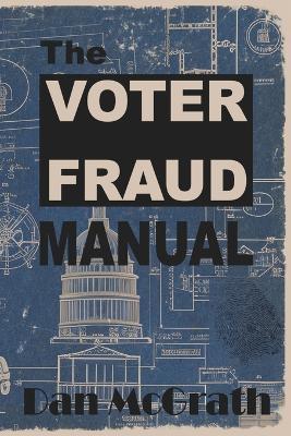 The Voter Fraud Manual - Dan McGrath - cover