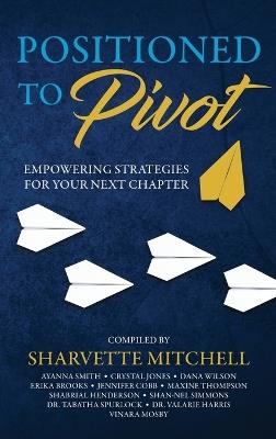 Positioned to Pivot: Empowering Strategies for Your Next Chapter - Sharvette Mitchell - cover