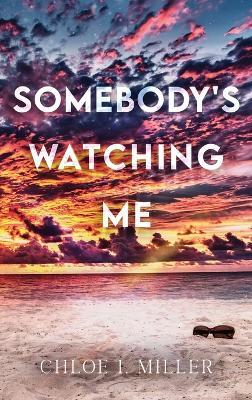 Somebody's Watching Me - Chloe I Miller - cover