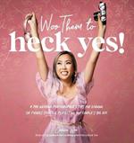 Woo Them to HECK YES!: A Pro Wedding Photographer's Tips for Earning Six Figures (Plus!) & Perfecting Any Couple's Big Day