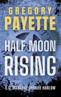 Half Moon Rising - Gregory Payette - cover