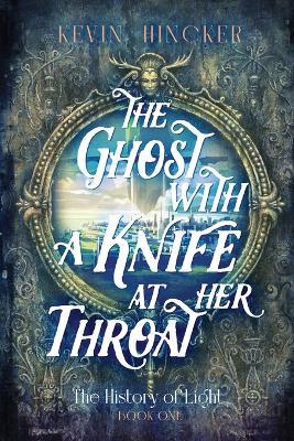The Ghost with a Knife at Her Throat: The Book of Sight - Kevin Hincker - cover