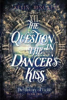 The Question in the Dancer's Kiss: The Book of Sound - Kevin Hincker - cover