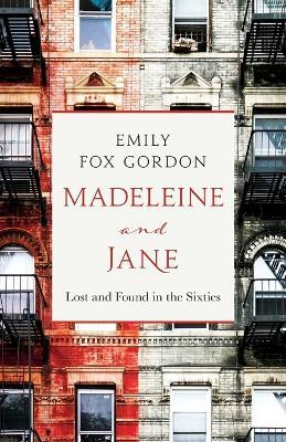 Madeleine and Jane: Lost and Found in the Sixties - Emily Fox Gordon - cover