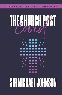 The Church Post Covid: Staying Relevant In The Digital Age - Michael Johnson - cover