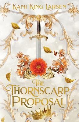 The Thornscarp Proposal - Kami King Larsen - cover