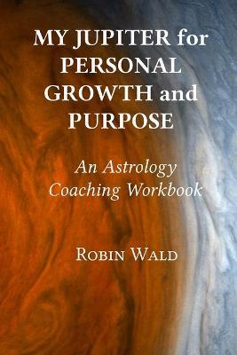 My Jupiter for Personal Growth and Purpose - Robin Wald - cover