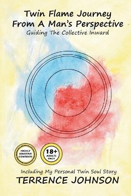 Twin Flame Journey From A Man's Perspective: Guiding The Collective Inward - Terrence Johnson - cover