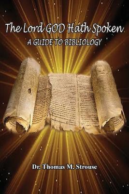 The Lord GOD Hath Spoken: A Guide to Bibliology - Thomas M Strouse - cover