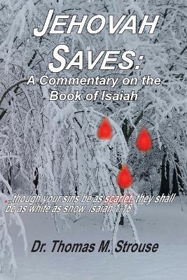 Jehovah Saves: A Commentary on the Book of Isaiah - Thomas M Strouse - cover