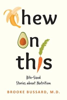 Chew On This: Bite-Sized Stories about Nutrition - Brooke Bussard - cover