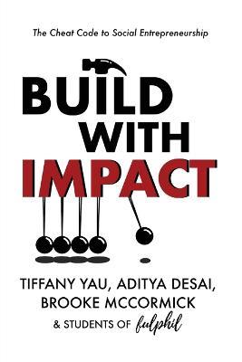 Build With Impact: The Cheat Code to Social Entrepreneurship - Tiffany Yau,Aditya Desai,Brooke McCormick - cover