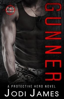Noble Network - Gunner: A Protective Hero Novel - Jodi James - cover