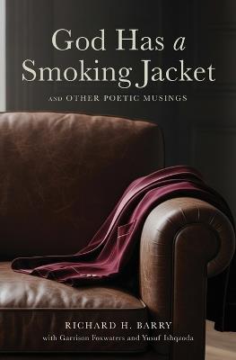 God Has a Smoking Jacket: And Other Poetic Musings - Richard H Barry - cover