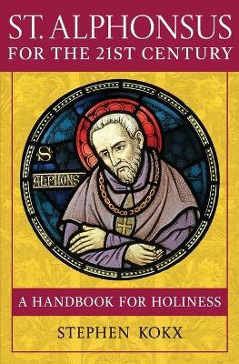 St. Alphonsus for the 21st Century: A Handbook for Holiness - Stephen Kokx - cover