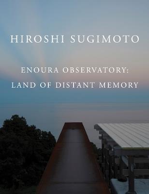 Hiroshi Sugimoto: Enoura Observatory: Land of Distant Memory - cover