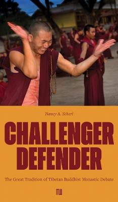 Nancy A. Scherl: Challenger Defender: The Great Tradition of Tibetan Buddhist Monastic Debate - cover
