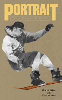 Portrait of a Bank Robber - Daniel Killion - cover