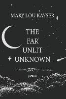 The Far Unlit Unknown - Mary Lou Kayser - cover
