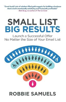 Small List, Big Results: Launch a Successful Offer No Matter the Size of Your Email List - Robbie Samuels - cover