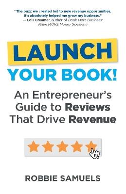 LAUNCH Your Book! An Entrepreneur's Guide to Reviews That Drive Revenue - Robbie Samuels - cover