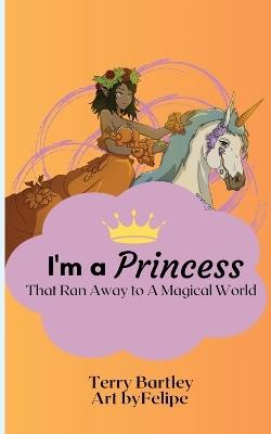 I'm a Princess That Ran Away To A Magical World - Terry Bartley - cover