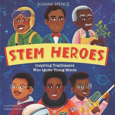 Stem Heroes: Inspiring Trailblazers who Ignite Young Minds - Silvana Spence - cover