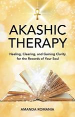 Akashic Therapy: Healing, Clearing, and Gaining Clarity for the Records of Your Soul